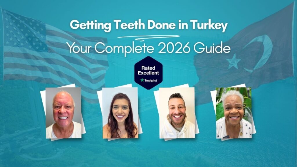 Getting teeth done in Turkey 2026 guide showing before and after patient results with American flag, Turkish flag, and Trustpilot excellent rating badge